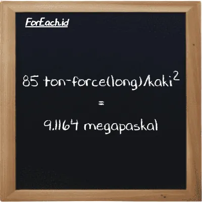 85 ton-force(long)/kaki<sup>2</sup> setara dengan 9.1164 megapaskal (85 LT f/ft<sup>2</sup> setara dengan 9.1164 MPa)